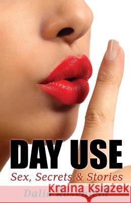 Day Use: Sex, Secrets and Stories Dalia Rosenfeld Amnon Jackont 9781508472742