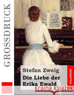 Die Liebe der Erika Ewald (Großdruck) Zweig, Stefan 9781508473091