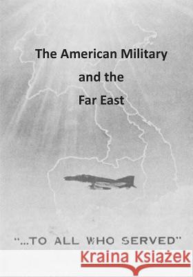 The American Military and the Far East Office of Air Force History              U. S. Air Force 9781508474203 Createspace