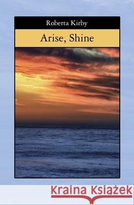 Arise, Shine Roberta Kirby 9781508475552