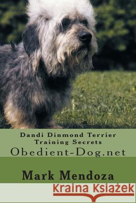 Dandi Dinmond Terrier Training Secrets: Obedient-Dog.net Mendoza, Mark 9781508475705 Createspace Independent Publishing Platform