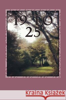 19 to 25: A Book of Poems and Songs Marian Adewunmi Yesufu 9781508475736 Createspace