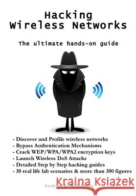 Hacking Wireless Networks - The ultimate hands-on guide Kolokithas, Andreas 9781508476344 Createspace