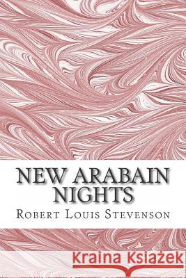 New Arabain Nights: (Robert Louis Stevenson Classics Collection) Robert Loui 9781508476504 Createspace