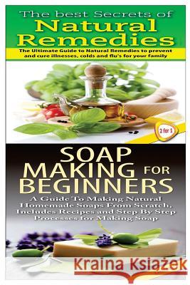 The Best Secrets of Natural Remedies & Soap Making For Beginners P, Lindsey 9781508476795