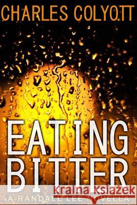 Eating Bitter Charles Colyott 9781508476993