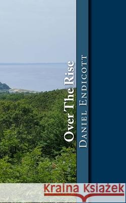 Over The Rise Daniel F L Endicott 9781508477228