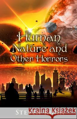 Human Nature and Other Horrors Steven Kuhn 9781508477525 Createspace