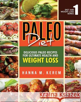 Paleo Diet: Delicious Paleolithic Recipes For Ultimate Health And Weight Loss Lev, Nicole 9781508477754 Createspace