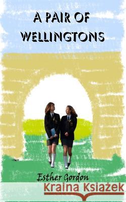 A Pair of Wellingtons Esther Gordon 9781508478102 Createspace