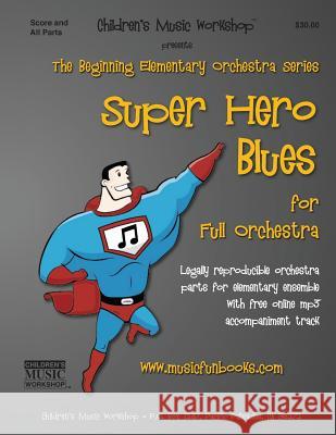 Super Hero Blues: Legally reproducible orchestra parts for elementary ensemble with free online mp3 accompaniment track Newman, Larry E. 9781508479130