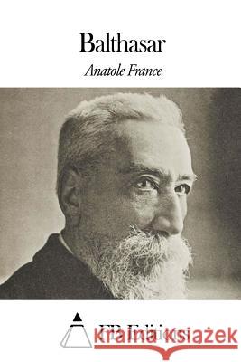 Balthasar Anatole France Fb Editions 9781508479284 Createspace