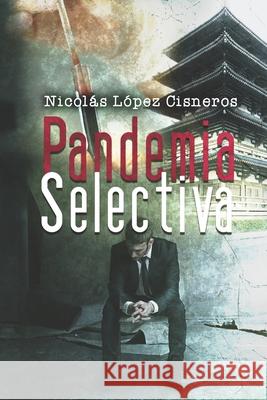 Pandemia Selectiva Nicolas Lopez Cisneros 9781508479345