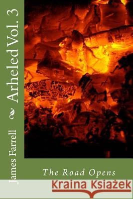 Arheled Vol. 3: The Road Opens James a. Farrell 9781508479451 Createspace Independent Publishing Platform