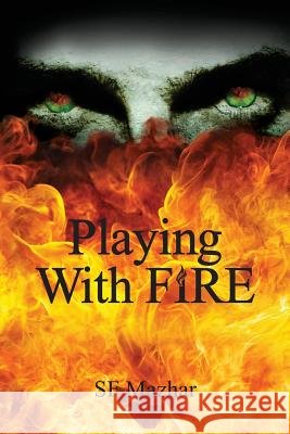 Playing With Fire Mazhar, S. F. 9781508479659