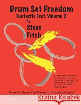 Drum Set Freedom: Fantastic Feet, Volume 2 Steve Fitch 9781508479932 Createspace