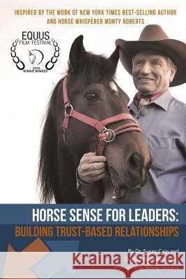 Horse Sense for Leaders: Building Trust-Based Relationships Debbie Roberts-Loucks Monty Roberts Susan Cain 9781508480334 Createspace Independent Publishing Platform