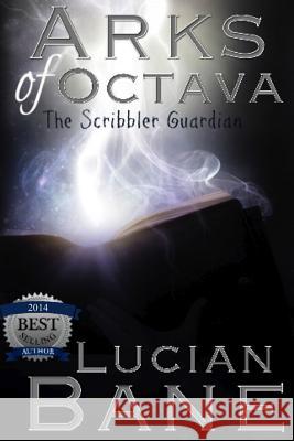 Arks of Octava: The Scribbler Guardian Lucian Bane 9781508480396 Createspace