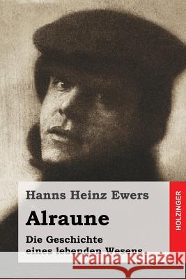 Alraune: Die Geschichte eines lebenden Wesens Ewers, Hanns Heinz 9781508480419