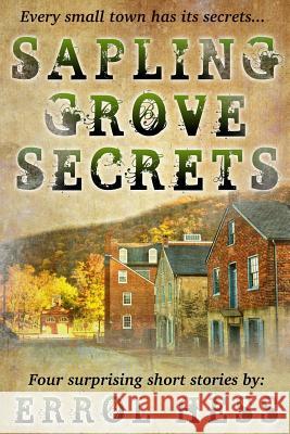 Sapling Grove Secrets: Four Surprising Short Stories Errol Hess 9781508480655 Createspace