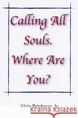 Calling All Souls. Where Are You? Alvin Brinkma 9781508481737 Createspace