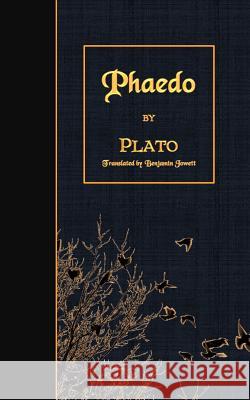 Phaedo Plato                                    Benjamin Jowett 9781508482109 Createspace