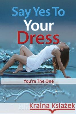 Say Yes To Your Dress: You're The One Elizabeth Vine 9781508483205 Createspace Independent Publishing Platform