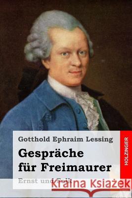 Gespräche für Freimaurer: Ernst und Falk Lessing, Gotthold Ephraim 9781508484523 Createspace