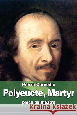 Polyeucte, Martyr Pierre Corneille 9781508485742 Createspace