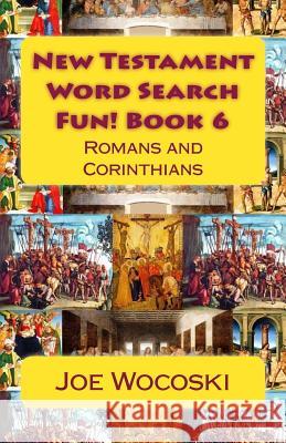 New Testament Word Search Fun! Book 6: Romans and Corinthians Joe Wocoski 9781508485780 