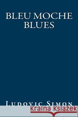 Bleu Moche Blues Ludovic Simon 9781508486282