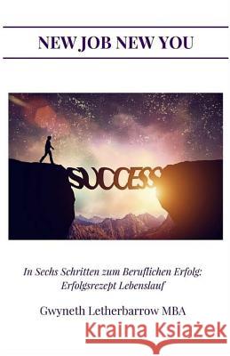 In Sechs Schritten zum Beruflichen Erfolg: Erfolgsrezept Lebenslauf Letherbarrow, Gwyneth 9781508486725 Createspace