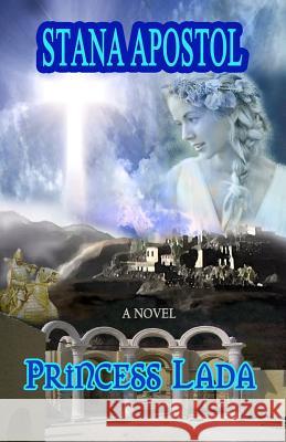 Princess LADA: A historical novel Apostol, Stana 9781508486763