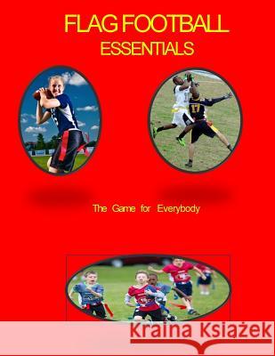 Flag Football Essentials: The Game for Everyone Dr John Johnson 9781508487630