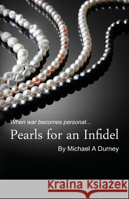 Pearls for an Infidel Michael a. Durney 9781508488118 Createspace