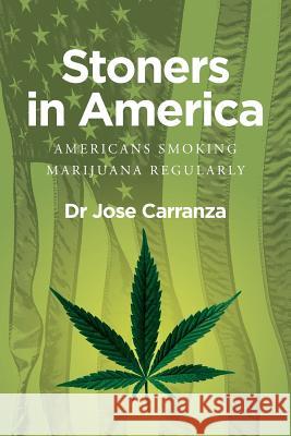 Stoners in America: Americans smoking marijuana regularly Carranza B. S., Octavio 9781508488477