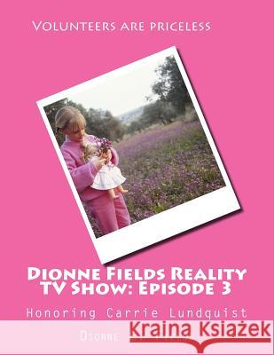 Dionne Fields Reality TV Show: Episode 3: Honoring Carrie Lundquist Dionne L. Fields 9781508488743