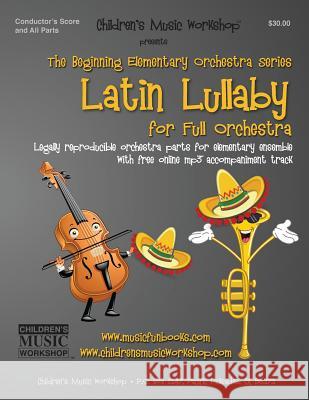 Latin Lullaby: Legally reproducible orchestra parts for elementary ensemble with free online mp3 accompaniment track Newman, Larry E. 9781508489115 Createspace