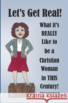 Let's Get Real! What It's REALLY Like to be a Christian Woman in THIS Century!: Second Edition Williams, Belinda 9781508489375