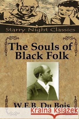 The Souls of Black Folk W. E. B. D Richard S. Hartmetz 9781508490753 Createspace