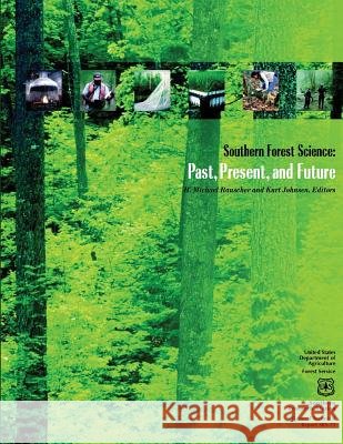 Southern Forest Science: Past, Present, and Future Southern Research Station 9781508491033