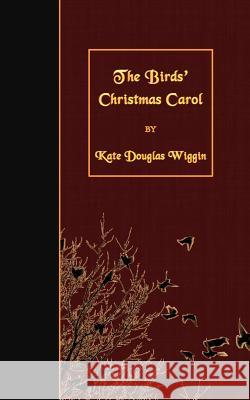 The Birds' Christmas Carol Kate Douglas Wiggin 9781508491439