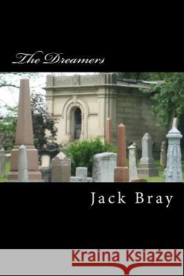The Dreamers Jack Bray 9781508491460 Createspace