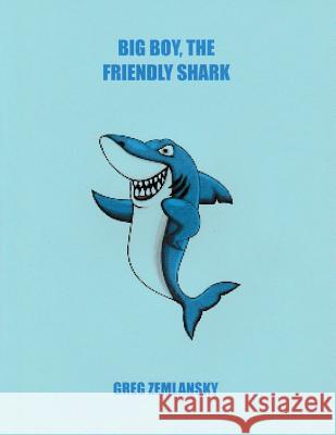 Big Boy, The Friendly Shark Zemlansky, Greg 9781508492054 Createspace