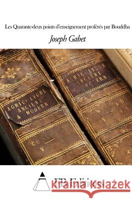 Les Quarante-Deux Points d'Enseignement Proférés Par Bouddha Gabet, Joseph 9781508492450