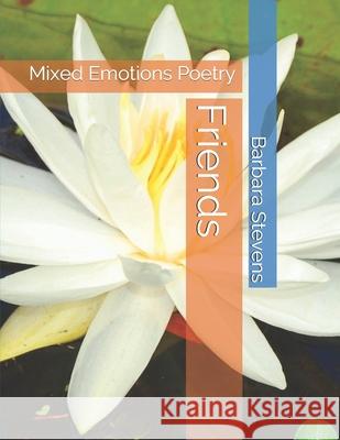 Friends: Mixed Emotions Poetry Barbara a. Stevens 9781508492528 Createspace Independent Publishing Platform