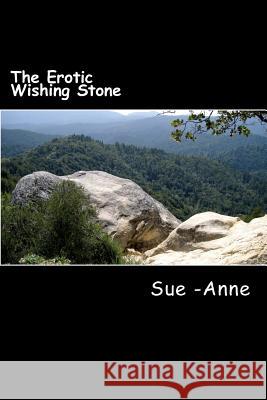 The Erotic Wishing Stone Sue -Anne 9781508493082 Createspace