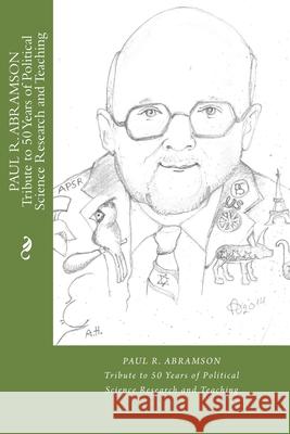 PAUL R. ABRAMSON Tribute to 50 Years of Political Science Research and Teaching Heather Krasna 9781508493761 Createspace Independent Publishing Platform