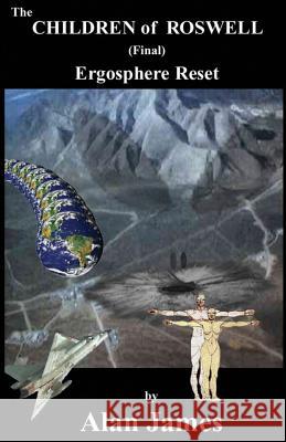 The Children of Roswell (Final) Ergosphere Reset: Ergosphere Reset Alan James 9781508494942 Createspace