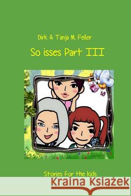 So Isses Part III: Stories for Kids - English Edition Tanja M. Feile Dirk L. Feile 9781508496038 Createspace Independent Publishing Platform